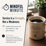 Mindful Minute: Service Is a Strength, not a Weakness